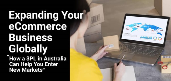 Expanding Your eCommerce Business Globally: How a 3PL in Australia Can Help You Enter New Markets
